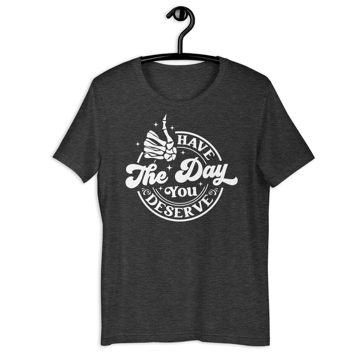 Have the Day You Deserve Skeleton Thumbs up TShirt