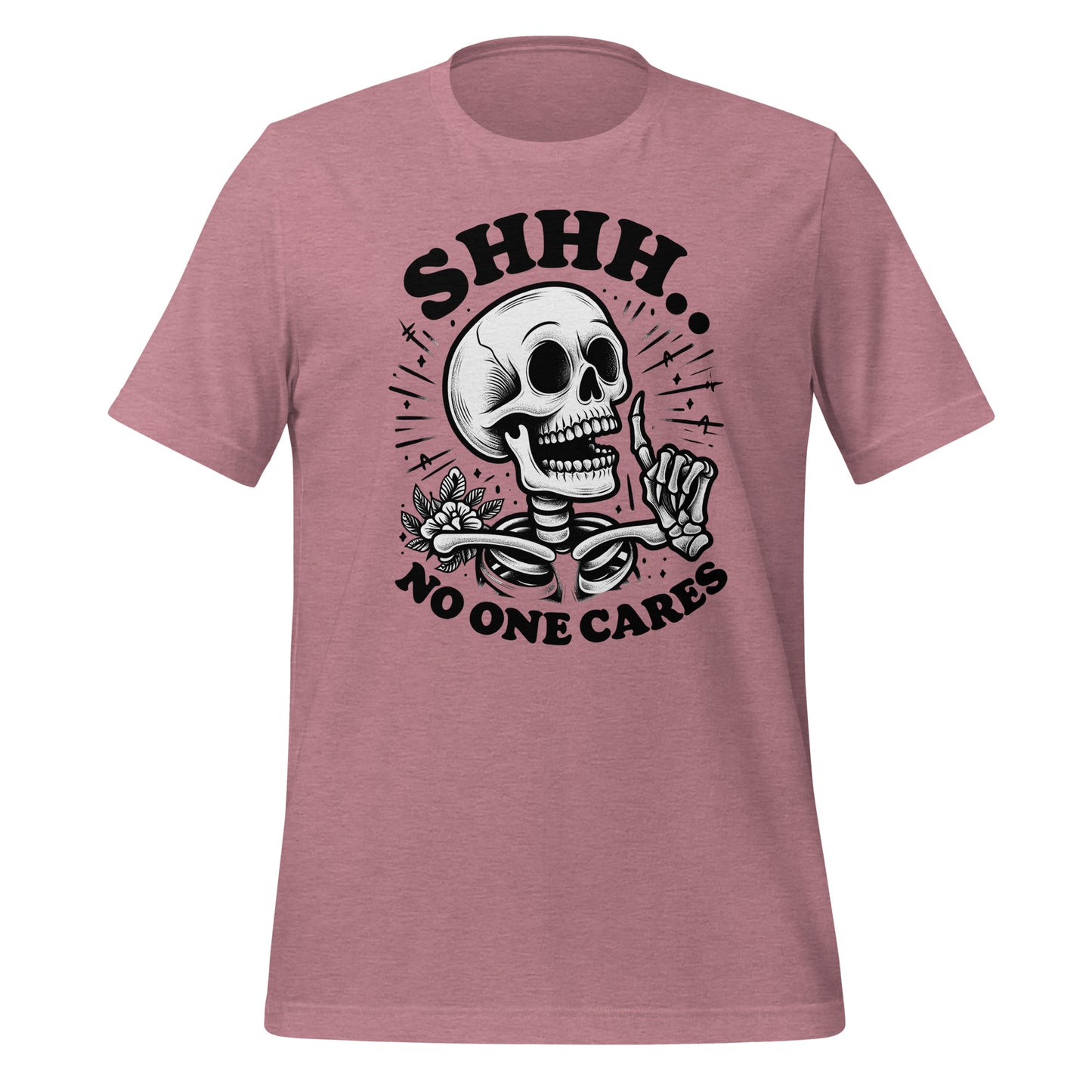 Shhh No One Cares Skeleton TShirt