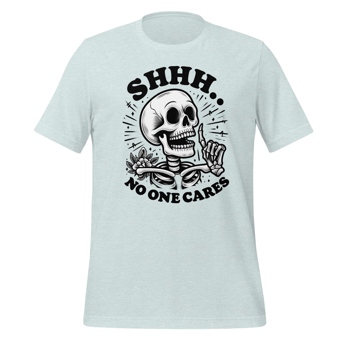 Shhh No One Cares Skeleton TShirt