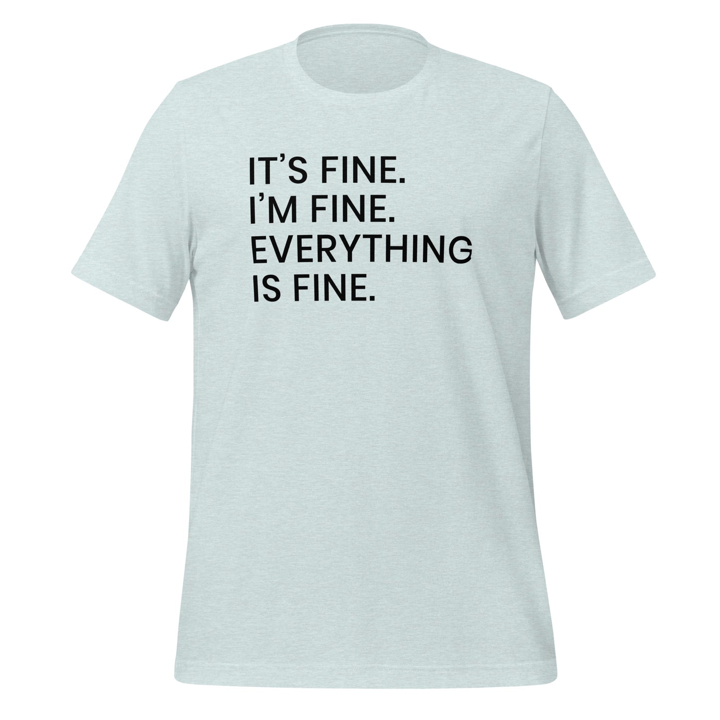 Its Fine Im Fine Everything is Fine Simply Stated TShirt