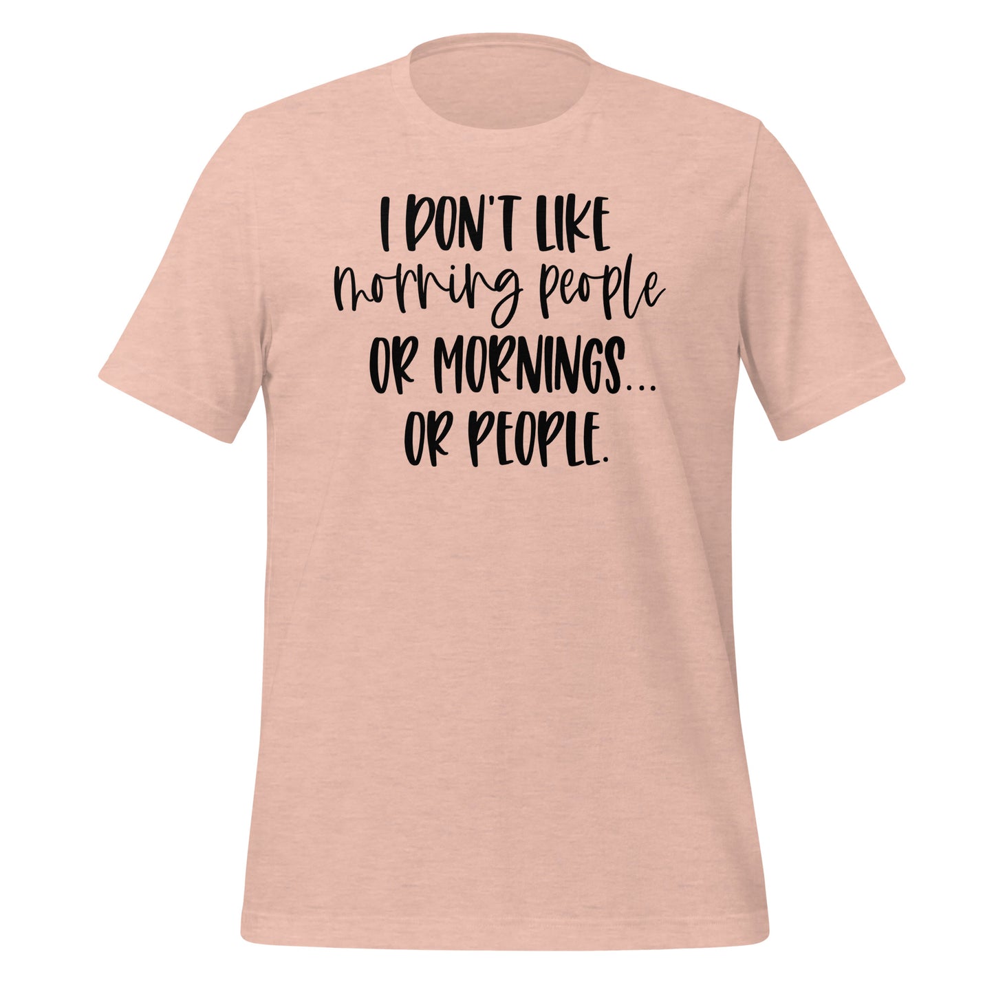 I Don't Like Morning People, Mornings, or People Tshirt