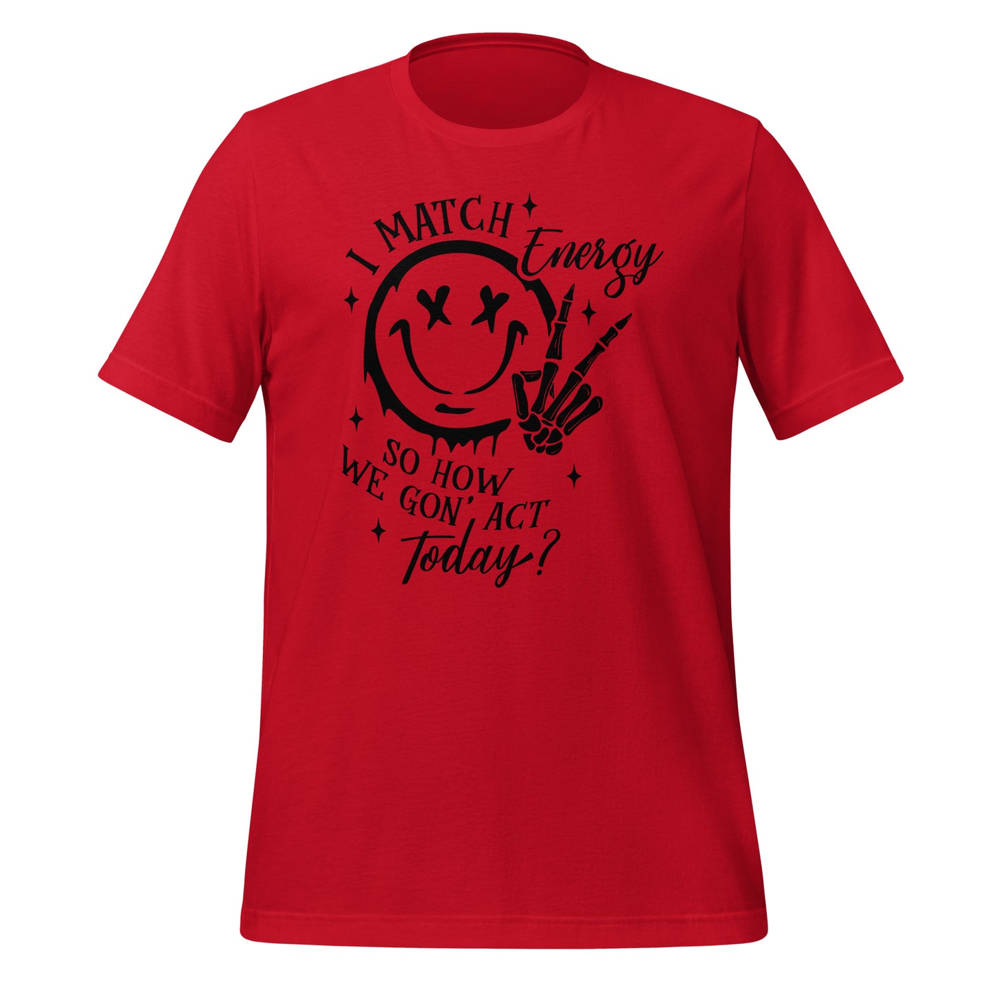 I Match Energy So How We Gon' Act Today Happy Face Tshirt