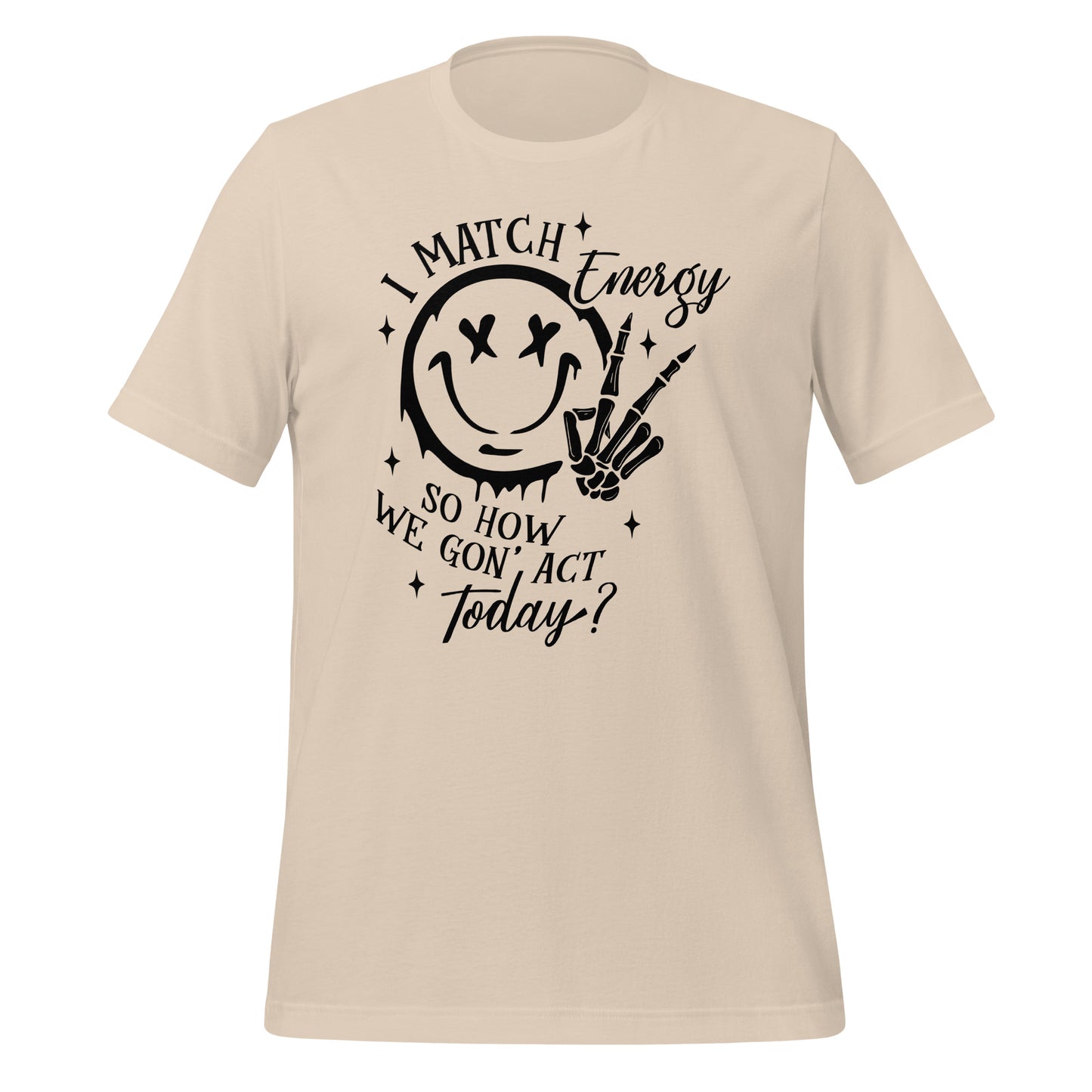 I Match Energy So How We Gon' Act Today Happy Face Tshirt