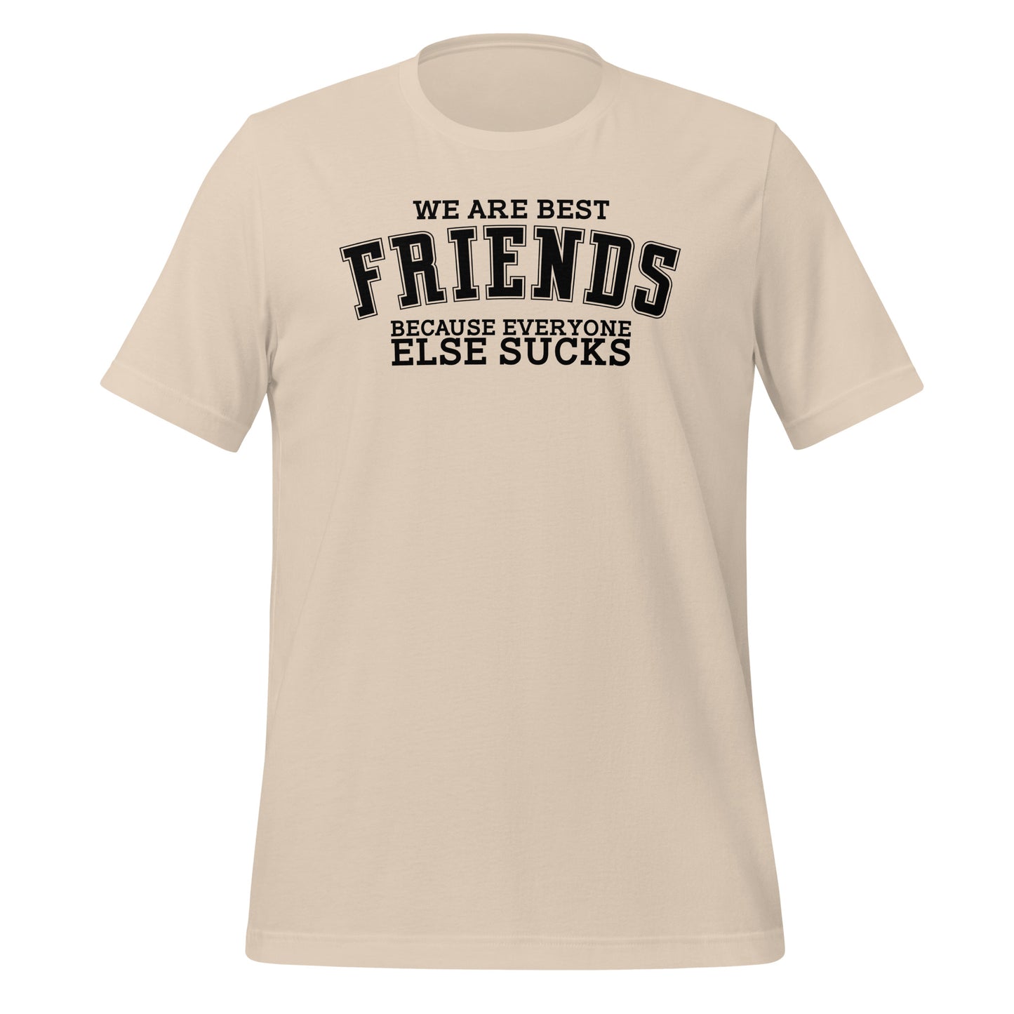 We Are Best Friends Because Everyone Else Sucks TShirt