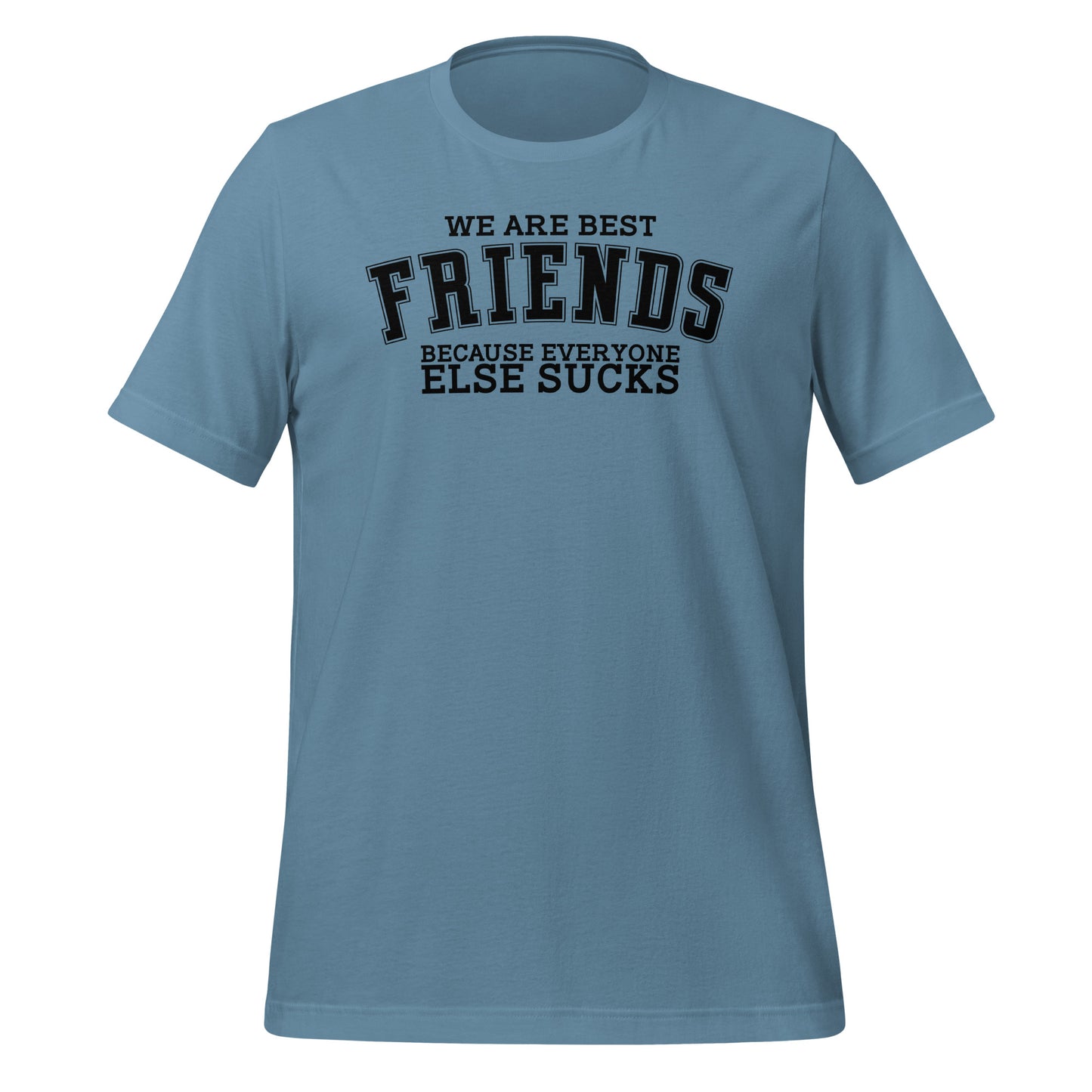 We Are Best Friends Because Everyone Else Sucks TShirt