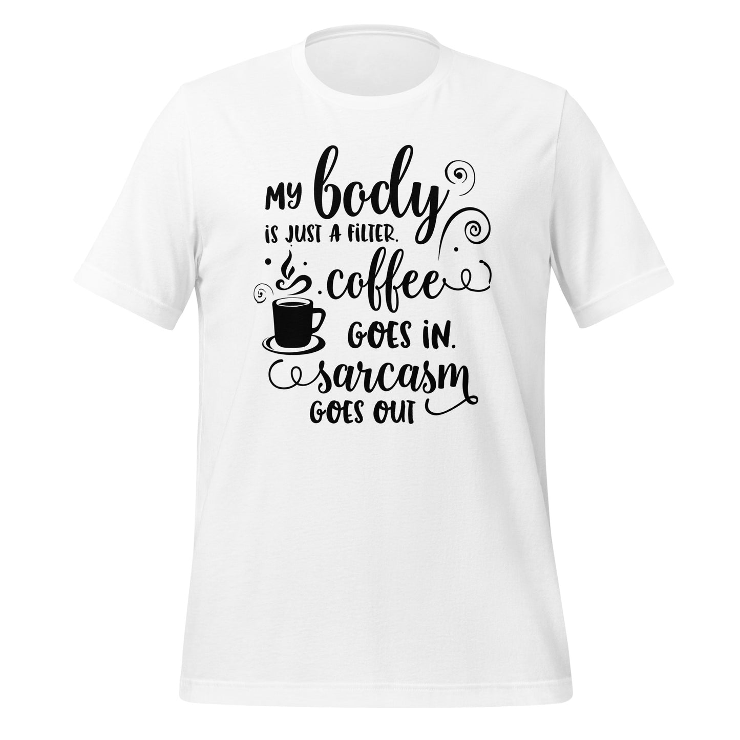 My Body is Just a Filter for Coffee and Sarcasm Tshirt