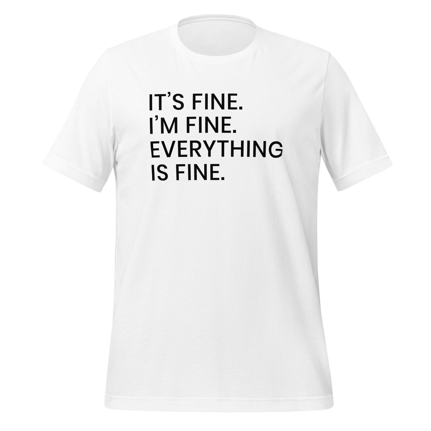 Its Fine Im Fine Everything is Fine Simply Stated TShirt