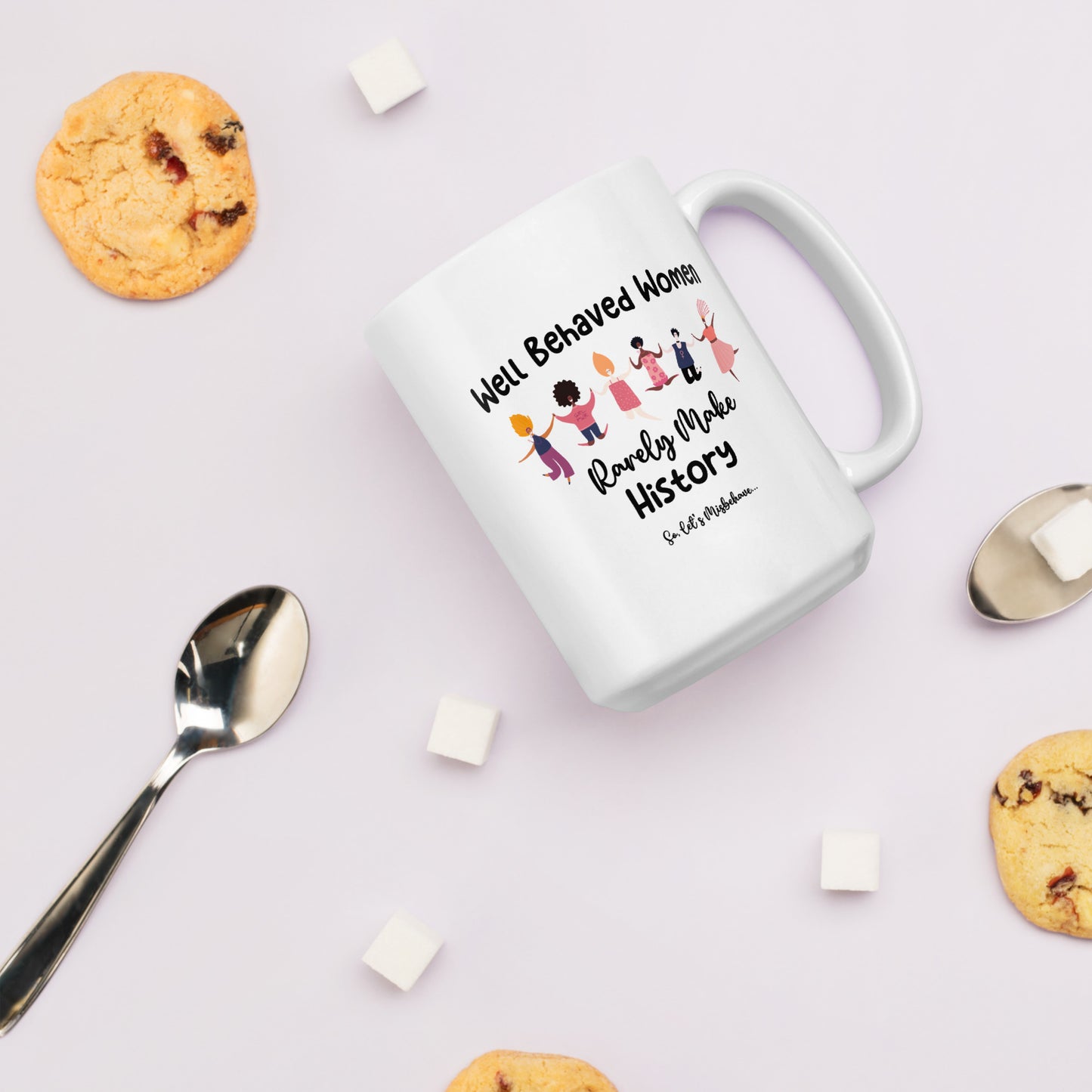 Women Who Misbehave Rarely Make History White Ceramic Coffee Mug