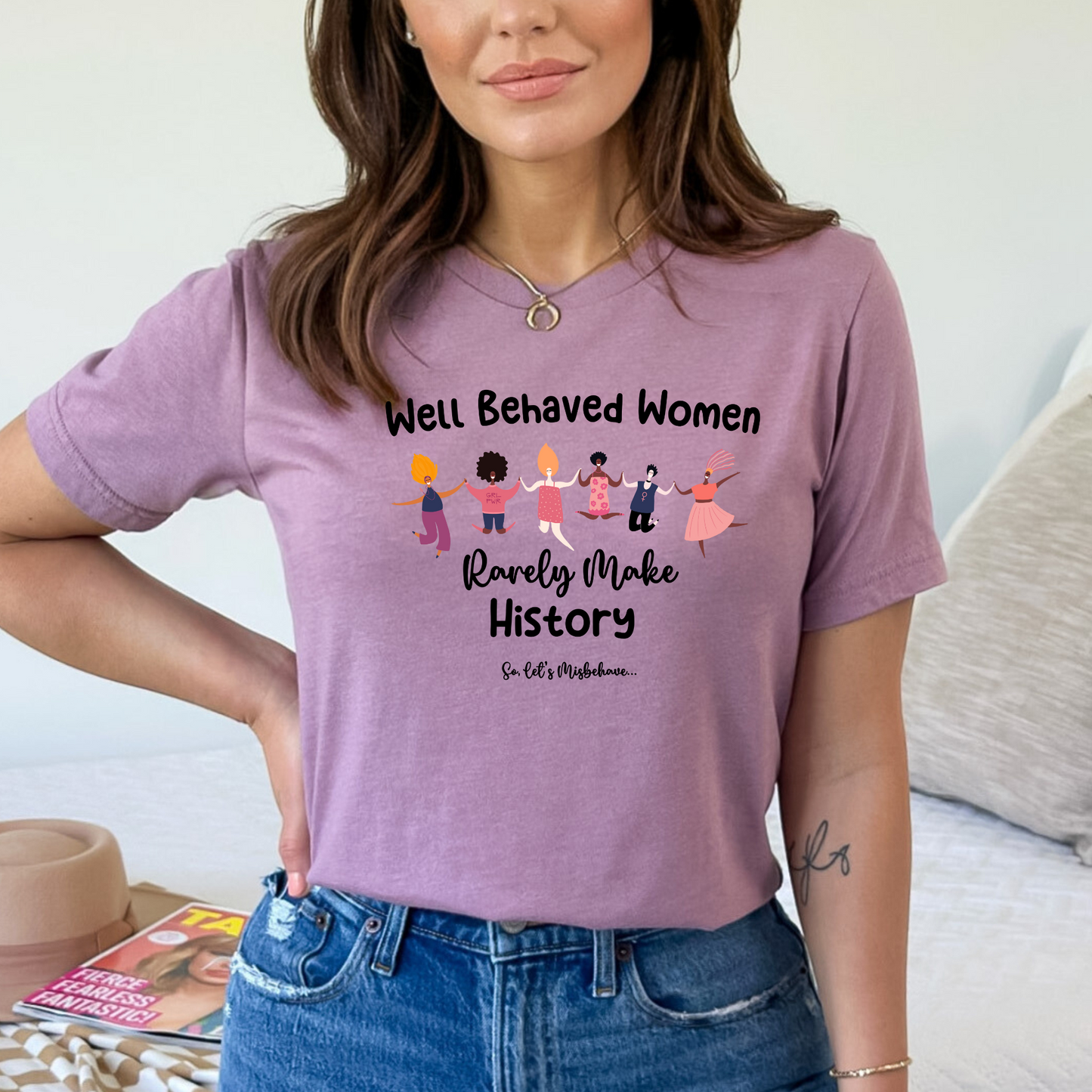 Well Behaved Women Rarely Make History. So Let's Misbehave Crewneck Tshirt