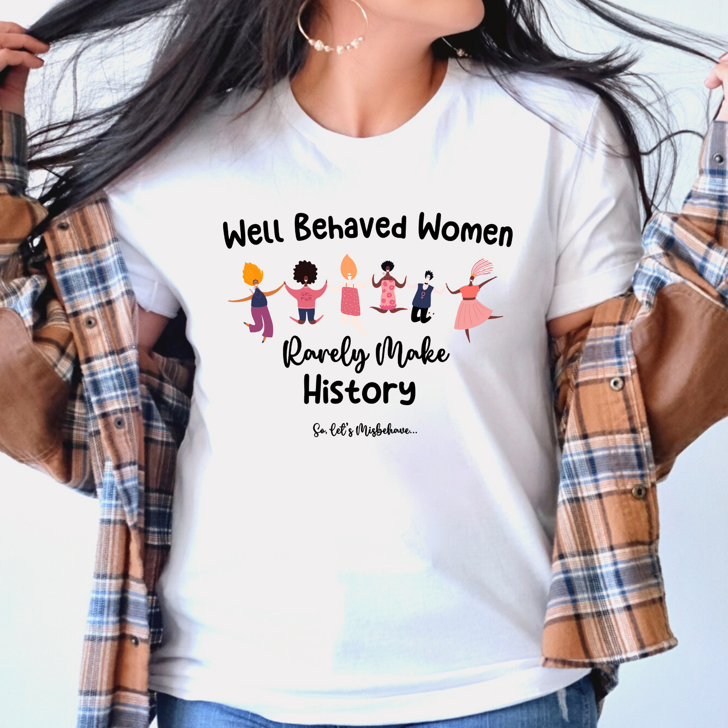 Well Behaved Women Rarely Make History. So Let's Misbehave Crewneck Tshirt