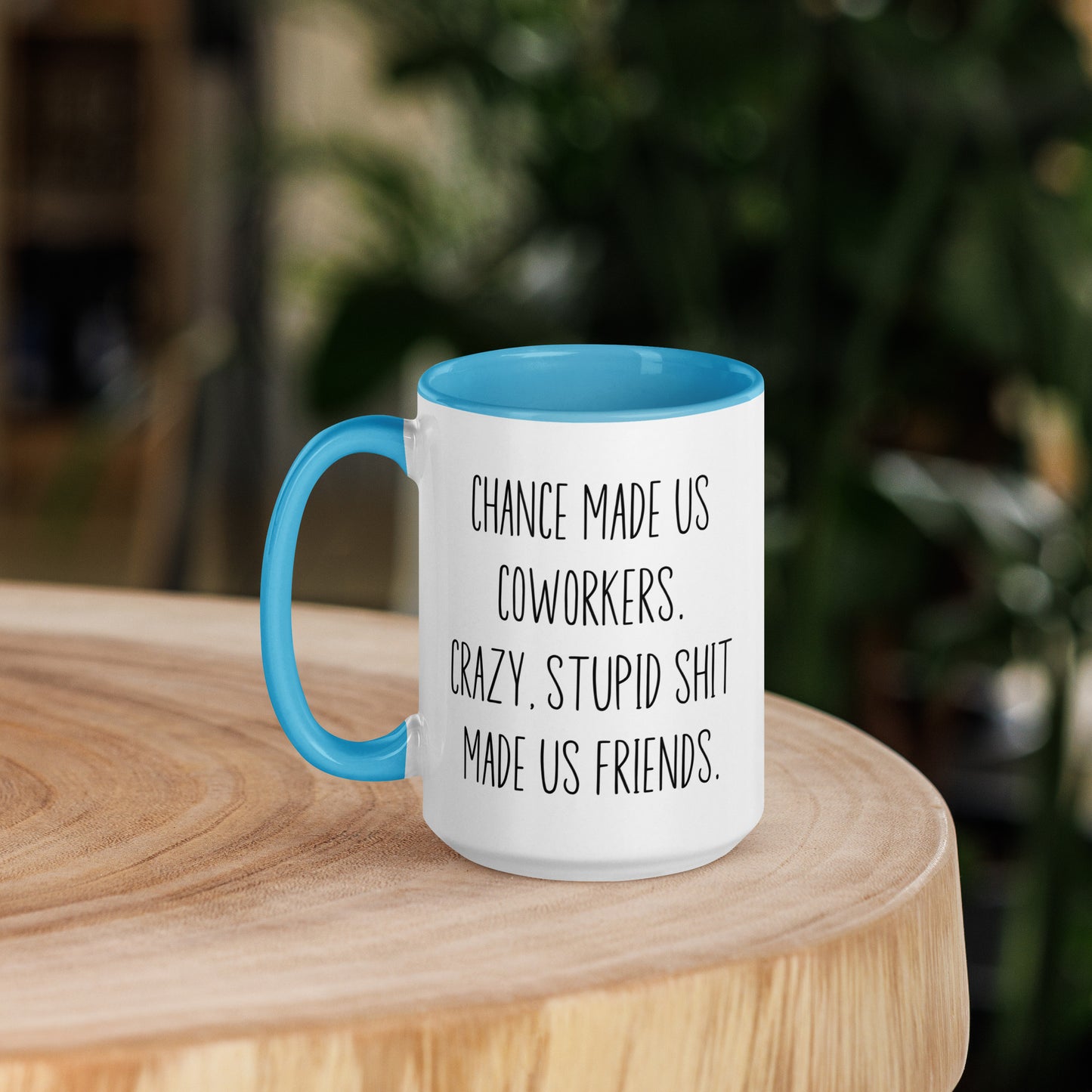 Chances Made Us Coworkers. Crazy Stupid Shit Made us Friends Coffee Mug