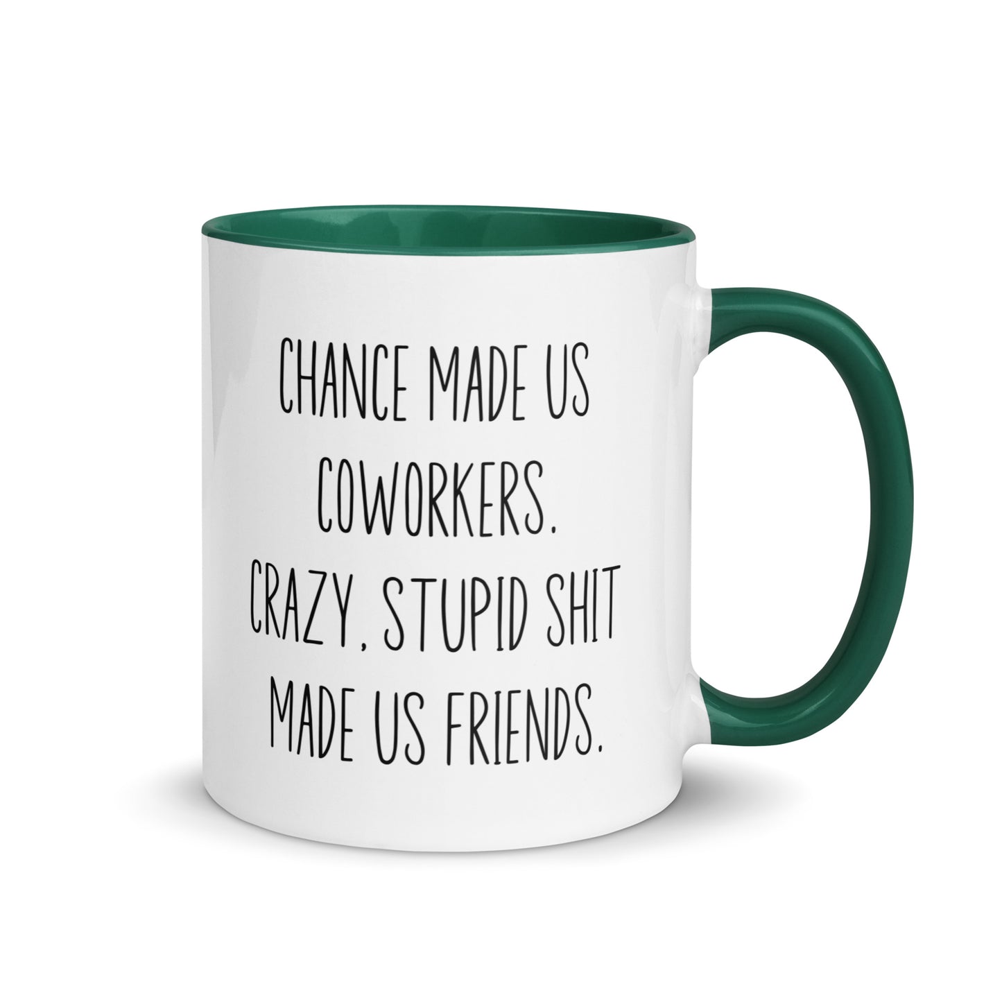 Chances Made Us Coworkers. Crazy Stupid Shit Made us Friends Coffee Mug