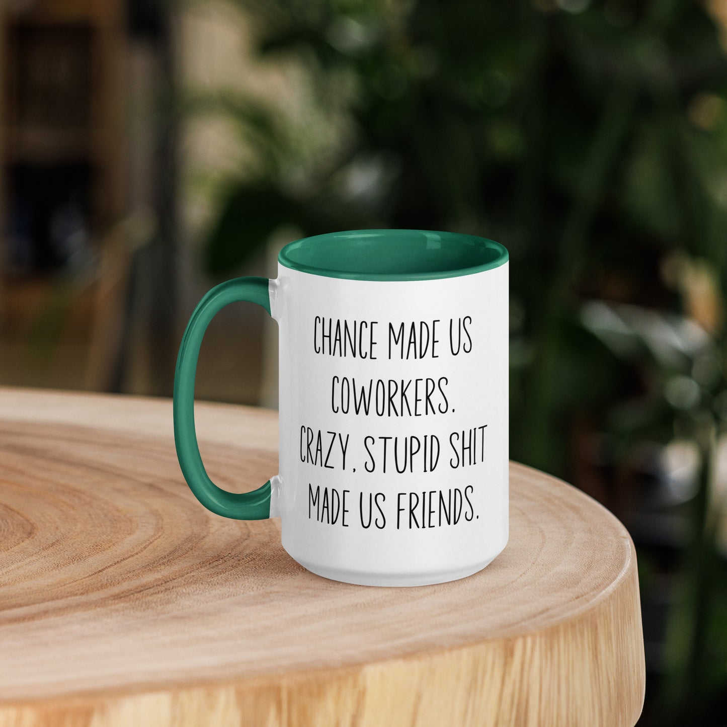 Chances Made Us Coworkers. Crazy Stupid Shit Made us Friends Coffee Mug