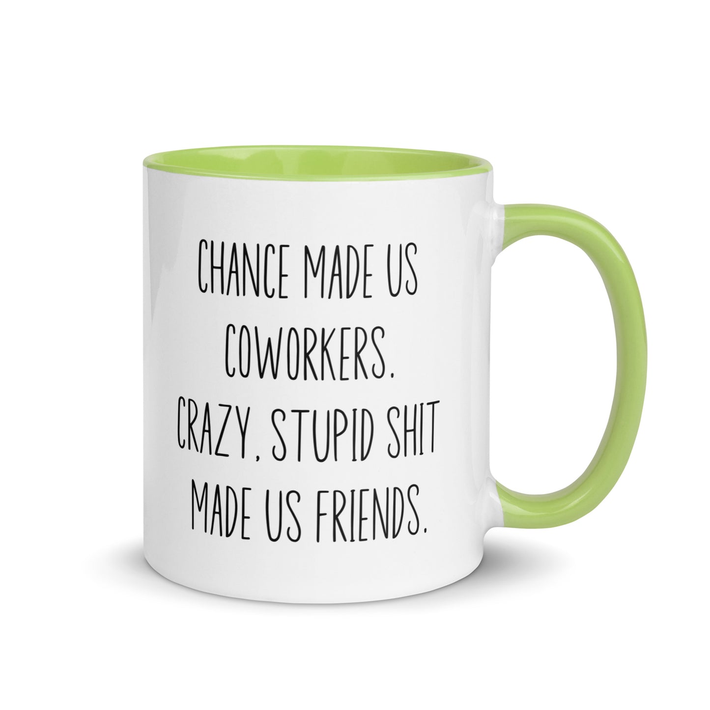 Chances Made Us Coworkers. Crazy Stupid Shit Made us Friends Coffee Mug