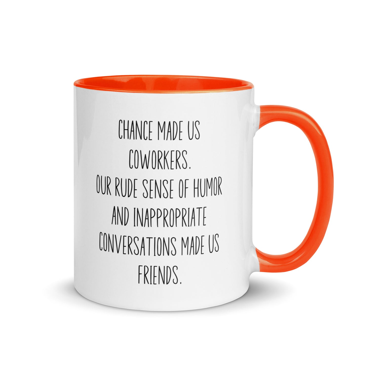 Chance Made us Coworkers and Inappropriateness Made us Friends Mug