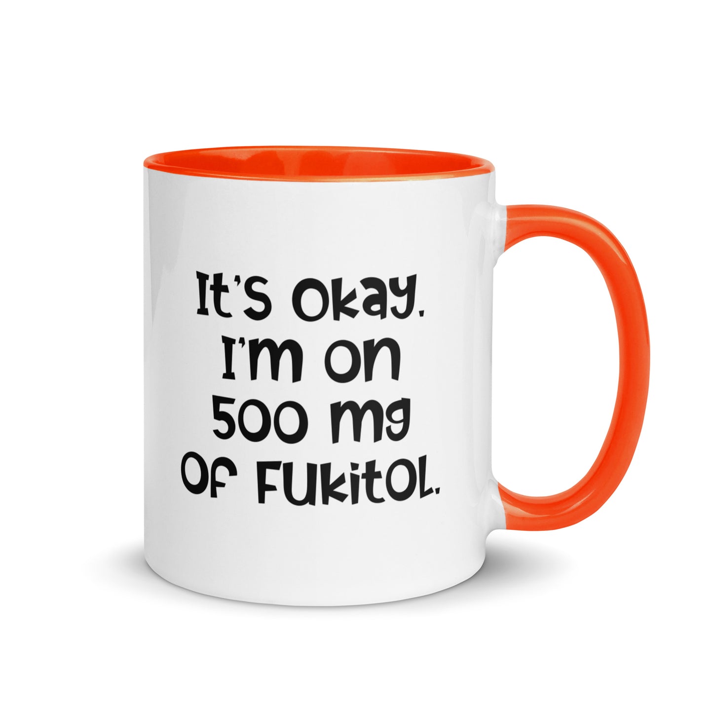 It's Okay. I'm on 500 mg of Fukitol White Ceramic Coffee Mug
