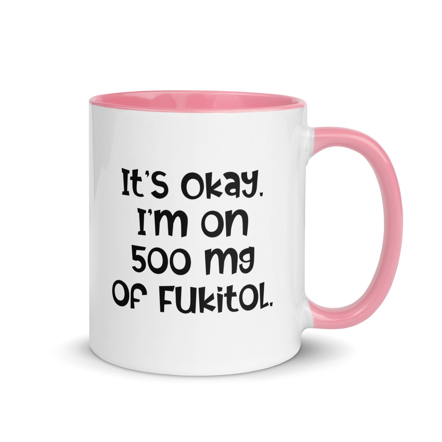It's Okay. I'm on 500 mg of Fukitol White Ceramic Coffee Mug