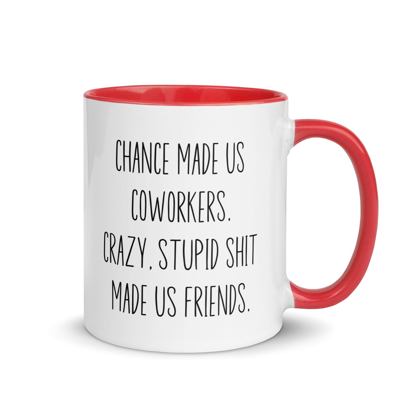 Chances Made Us Coworkers. Crazy Stupid Shit Made us Friends Coffee Mug