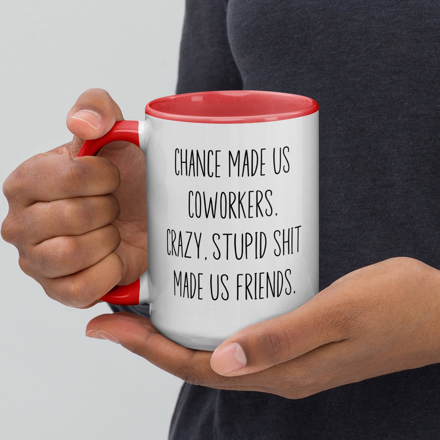 Chances Made Us Coworkers. Crazy Stupid Shit Made us Friends Coffee Mug