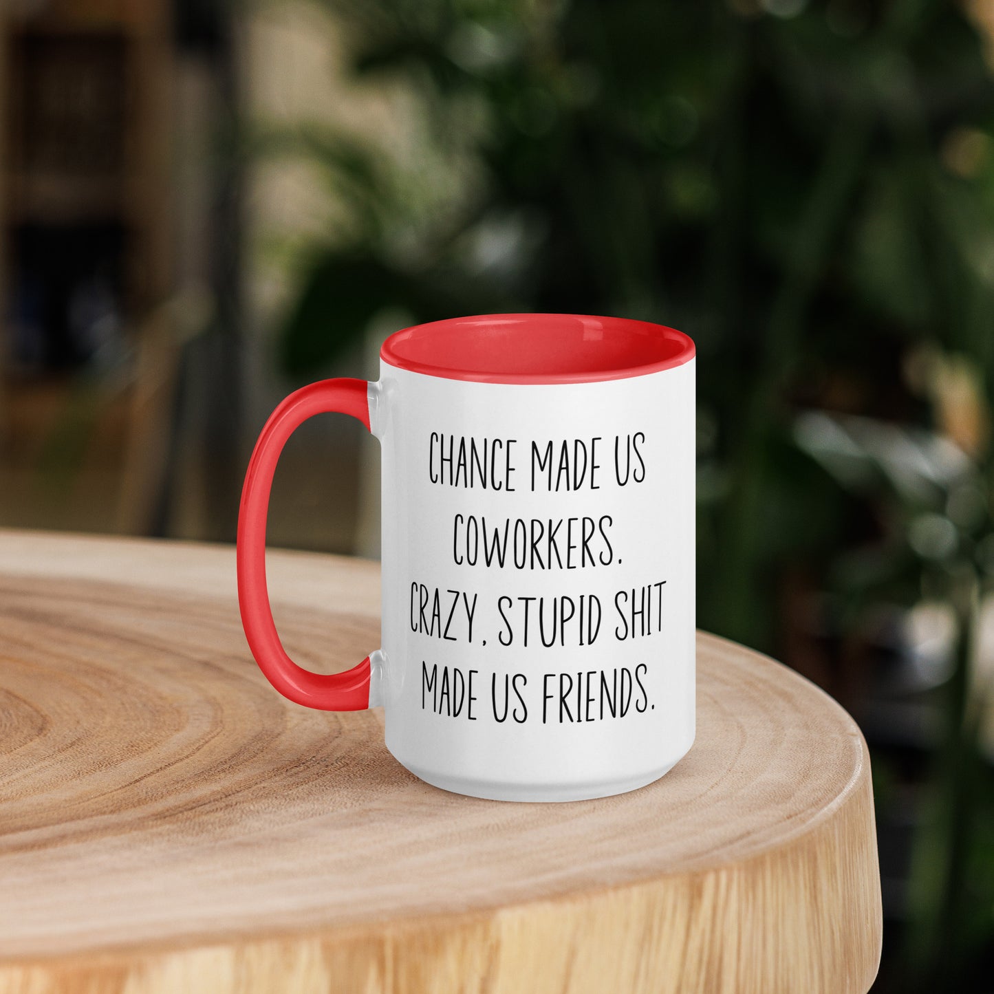 Chances Made Us Coworkers. Crazy Stupid Shit Made us Friends Coffee Mug