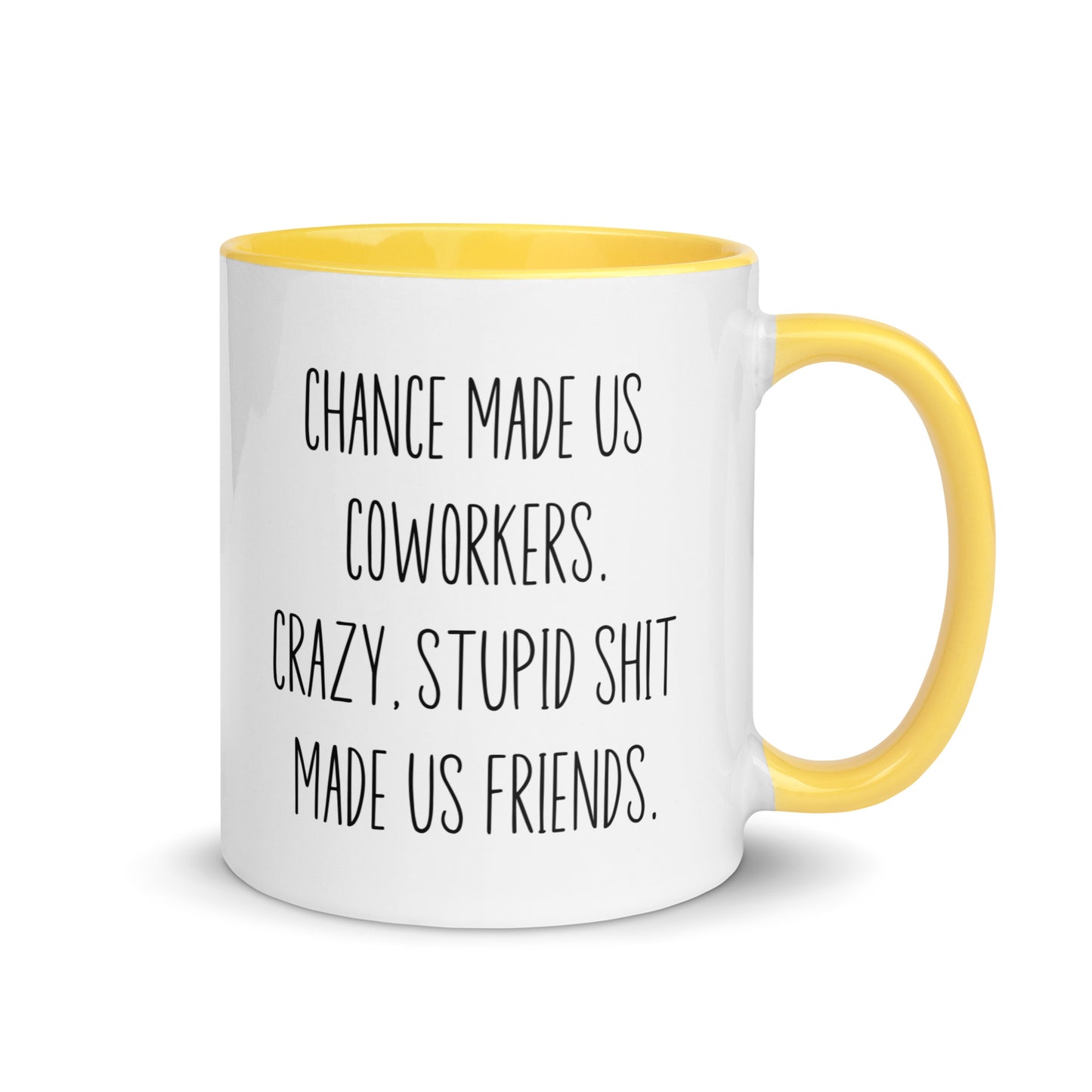 Chances Made Us Coworkers. Crazy Stupid Shit Made us Friends Coffee Mug