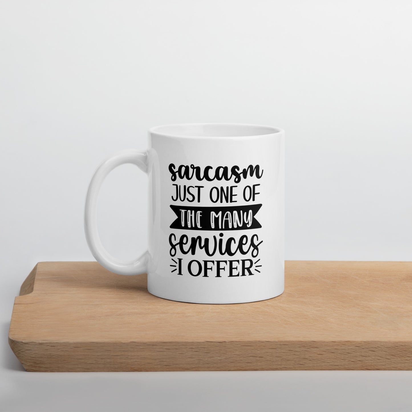 Sarcasm is Just One Of The Many Services I Offer White Ceramic Coffee Mug