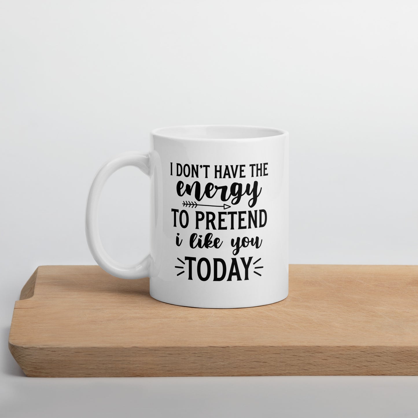 I Don't Have the Energy to Pretend to Like You Today White Ceramic Coffee Mug