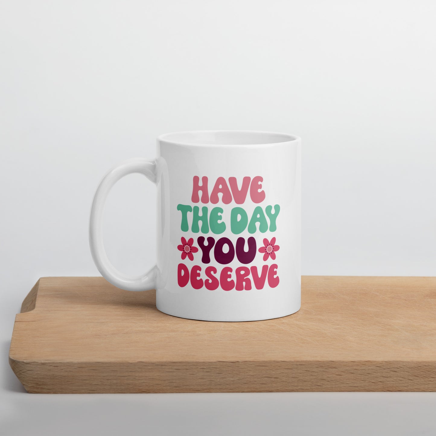 Have the Day You Deserve Retro Style White Ceramic Coffee Mug