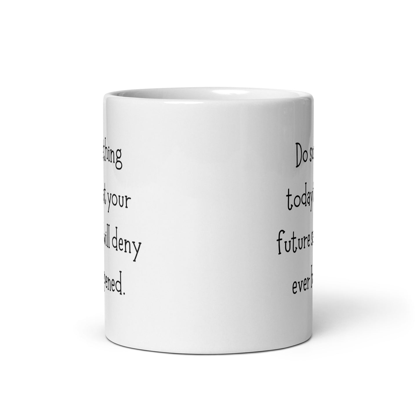 Do Something Today That Your Future Self Will Deny Ever Happened White Ceramic Coffee Mug