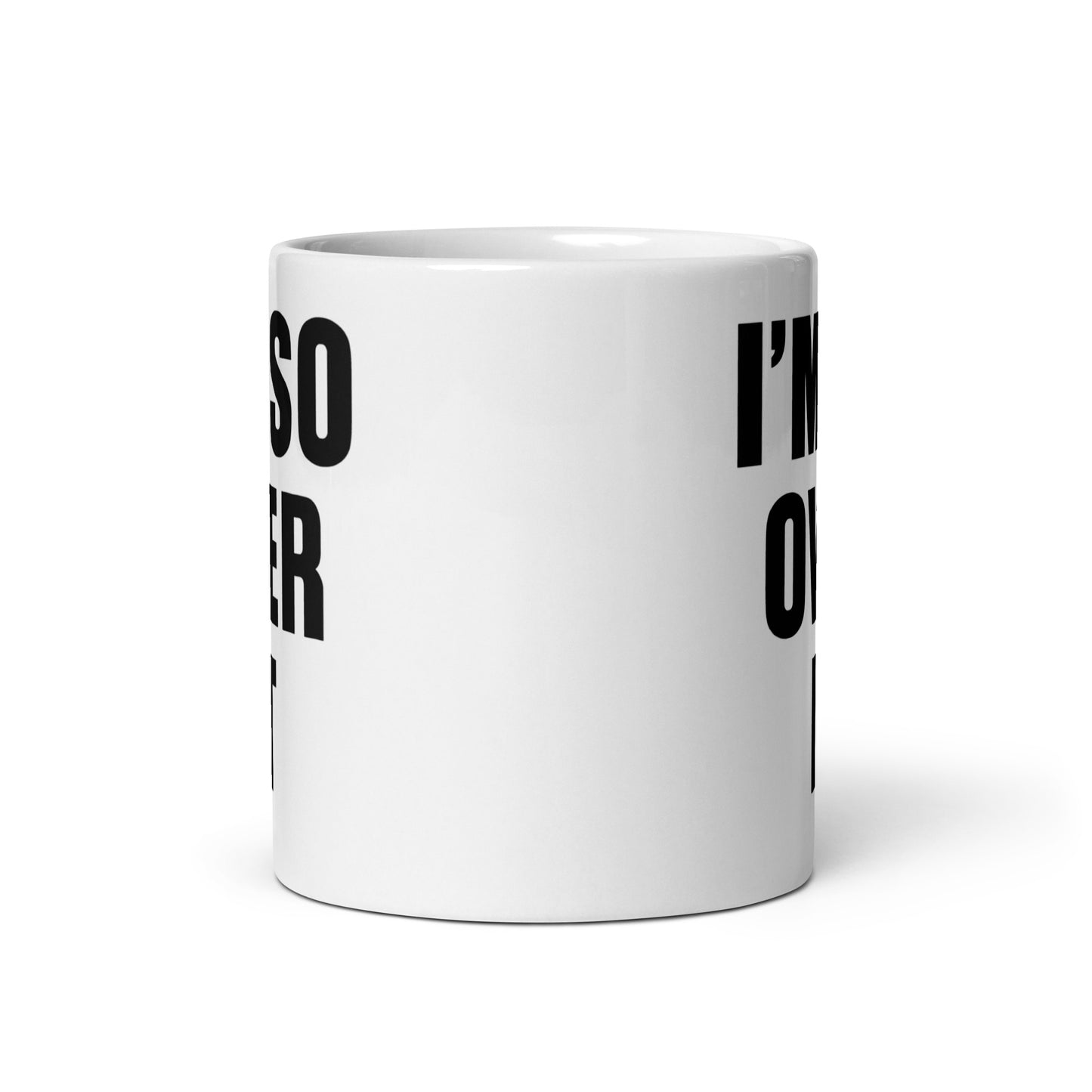 I'm So Over It Coffee Mug