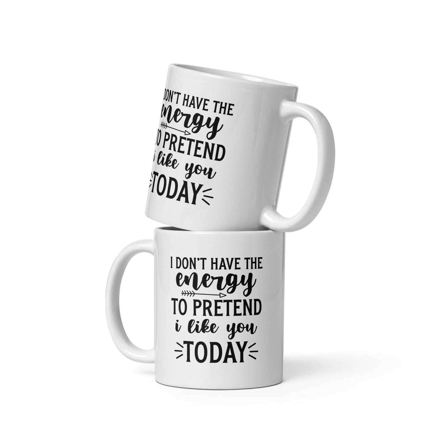 I Don't Have the Energy to Pretend to Like You Today White Ceramic Coffee Mug