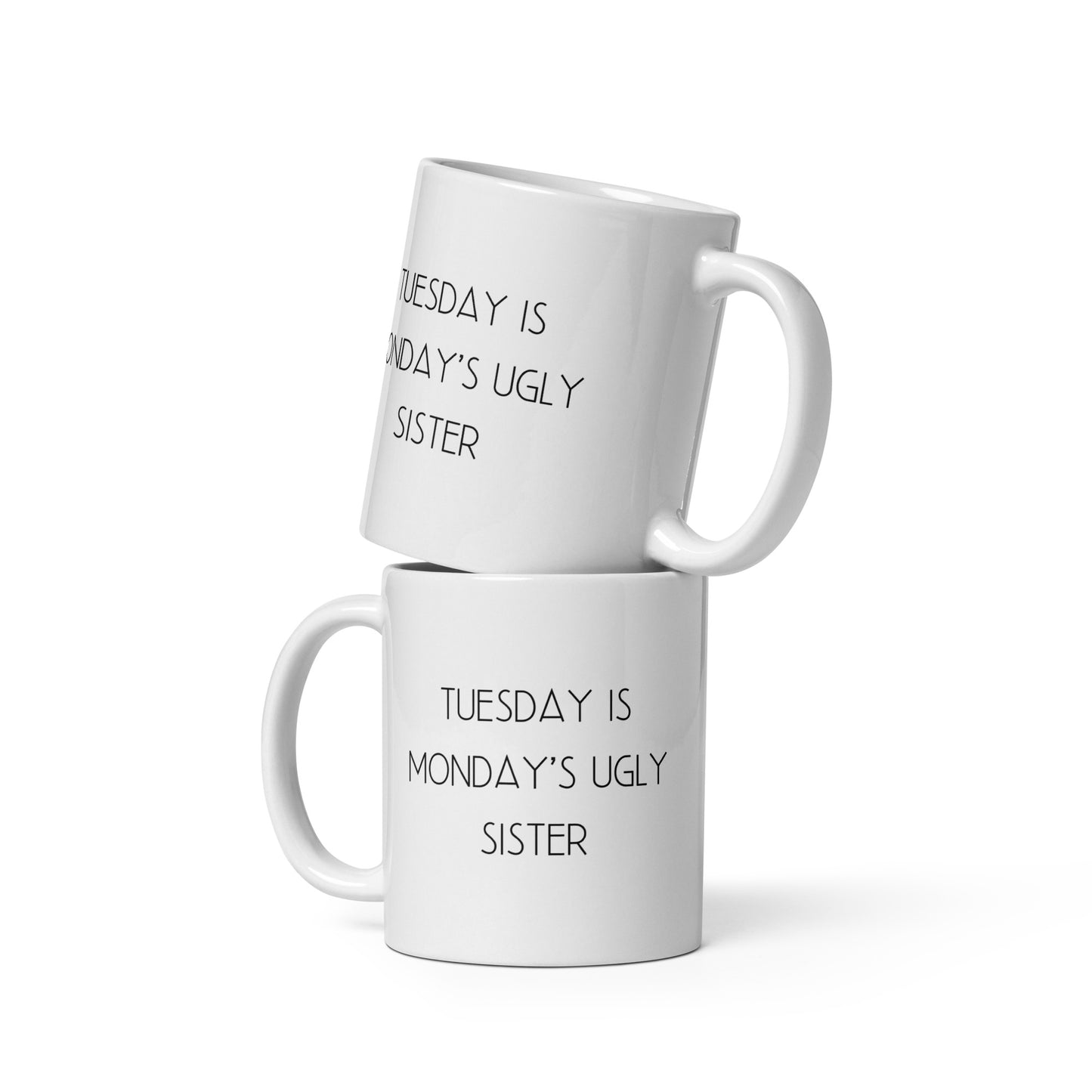 Tuesday is Monday's Ugly Sister White Ceramic Coffee Mug