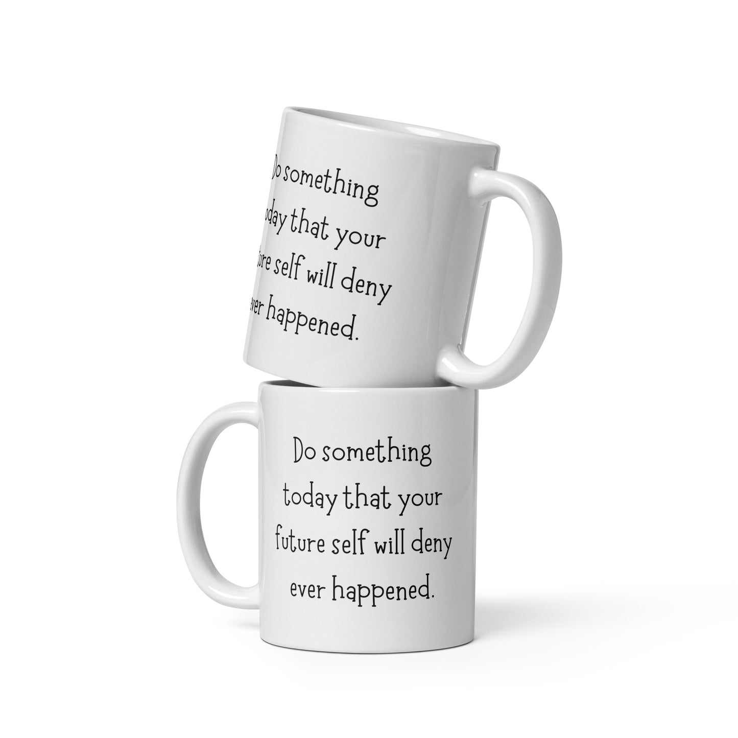 Do Something Today That Your Future Self Will Deny Ever Happened White Ceramic Coffee Mug