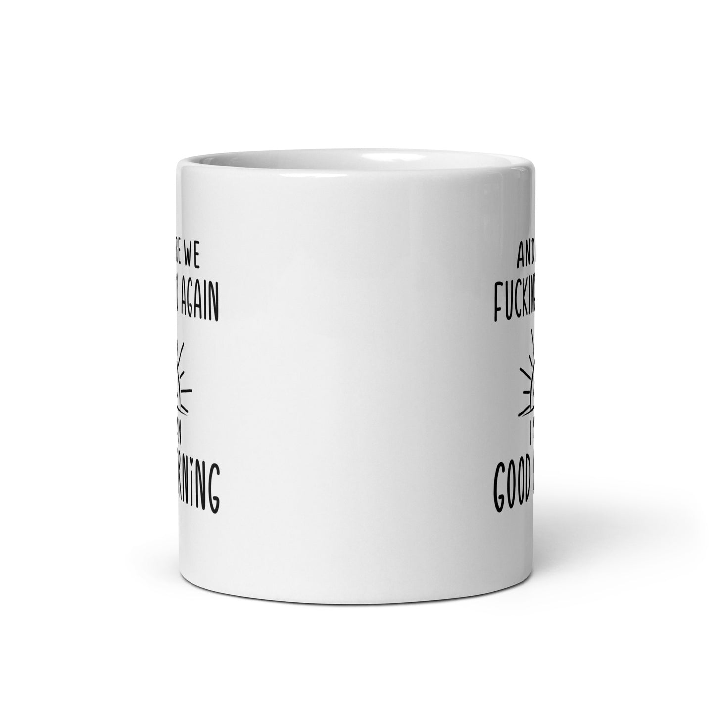 Here We F***ing Go Again, I Mean Good Morning White Ceramic Coffee Mug