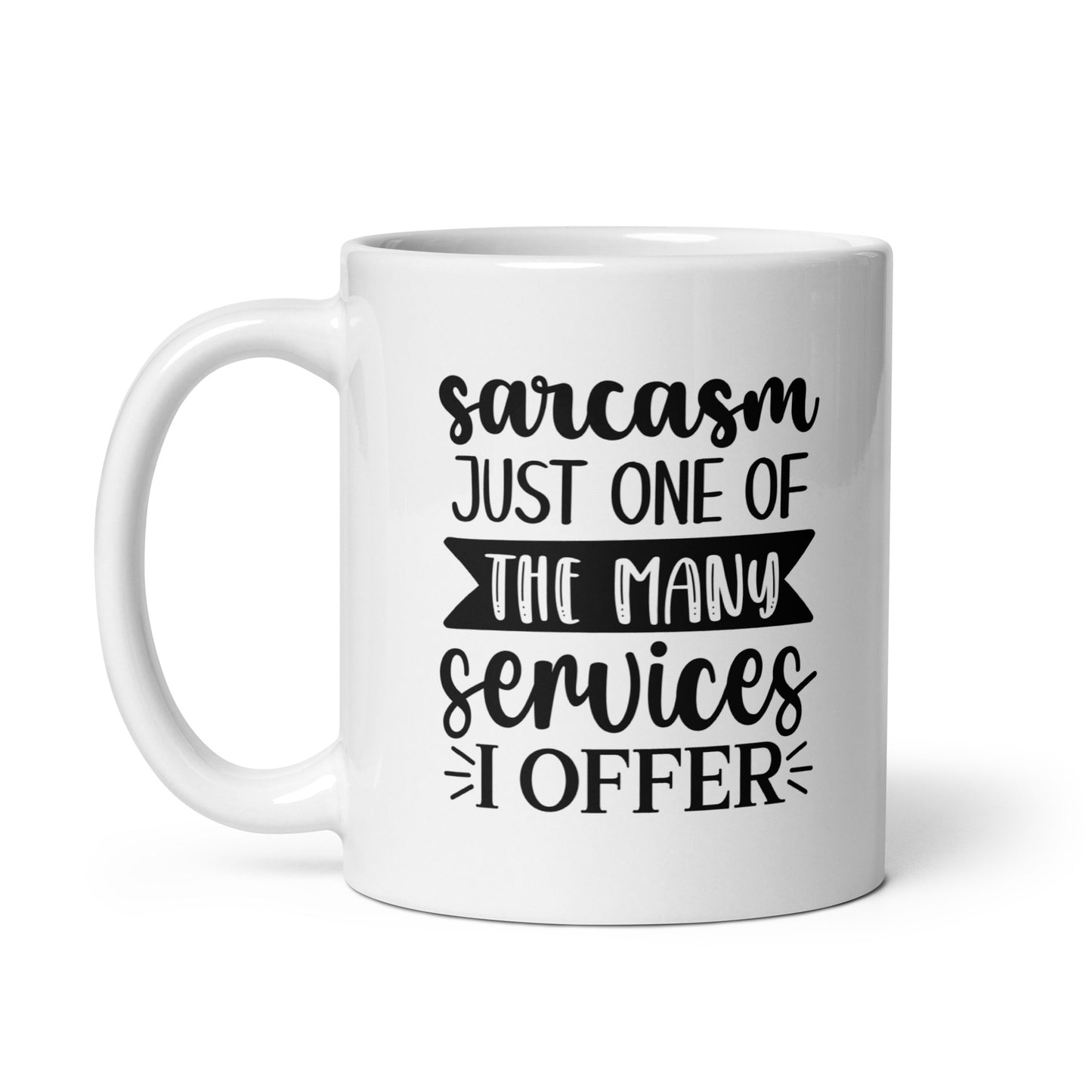 Sarcasm is Just One Of The Many Services I Offer White Ceramic Coffee Mug