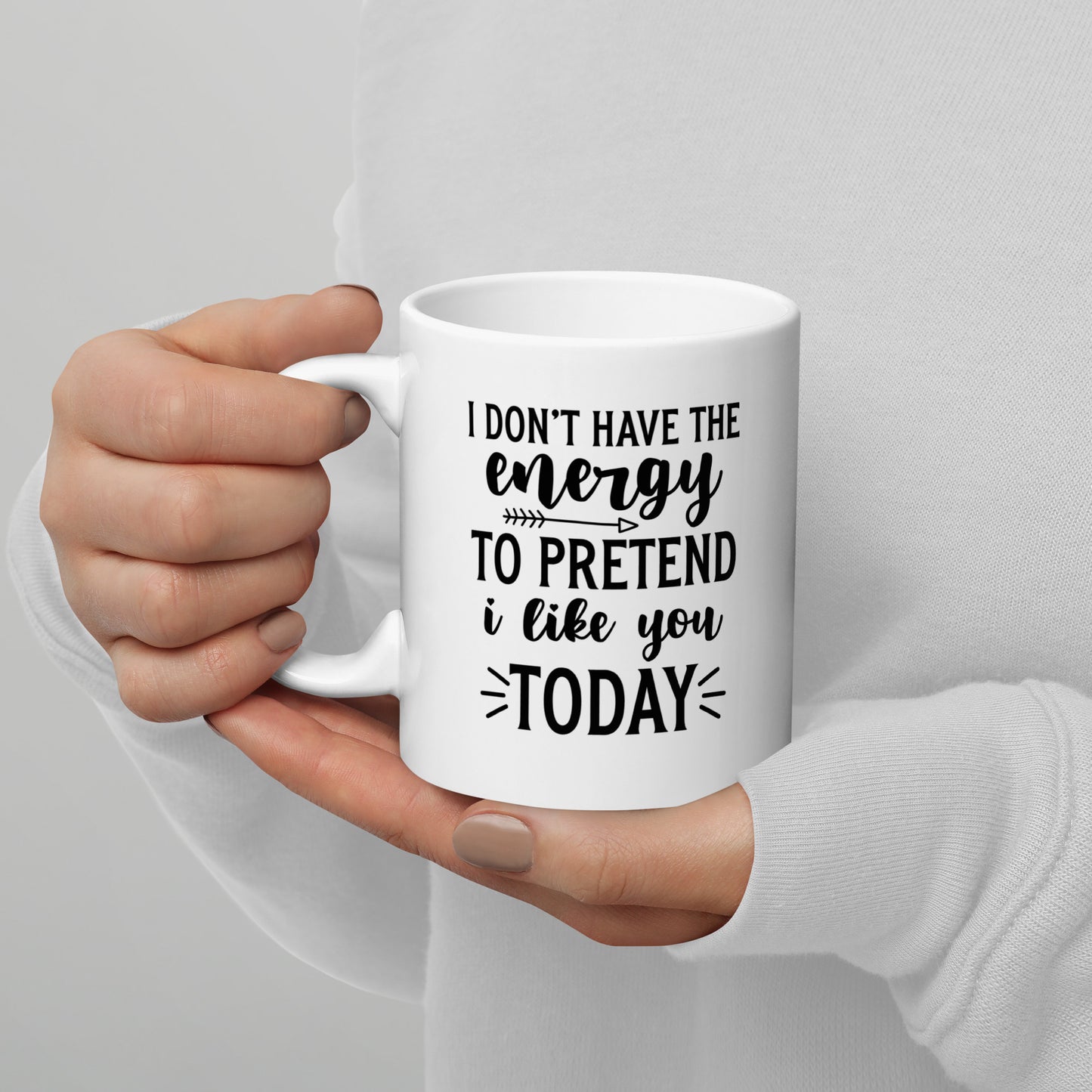 I Don't Have the Energy to Pretend to Like You Today White Ceramic Coffee Mug