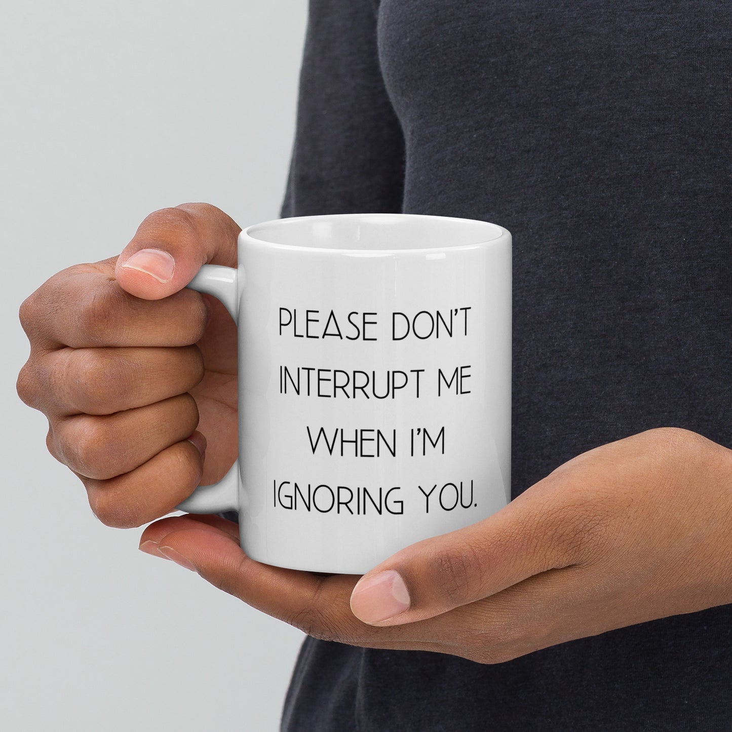 Please Don't Interrups Me When I'm Ignoring You White Ceramic Coffee Mug