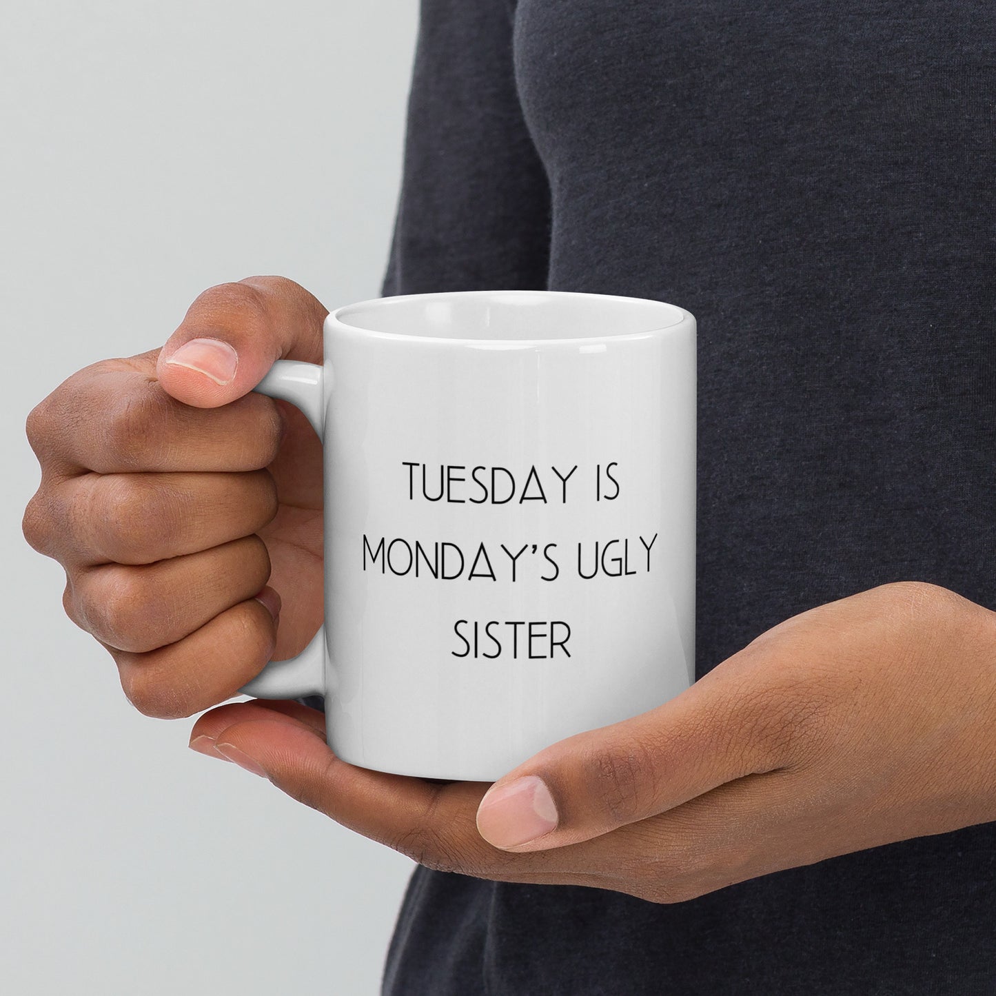 Tuesday is Monday's Ugly Sister White Ceramic Coffee Mug