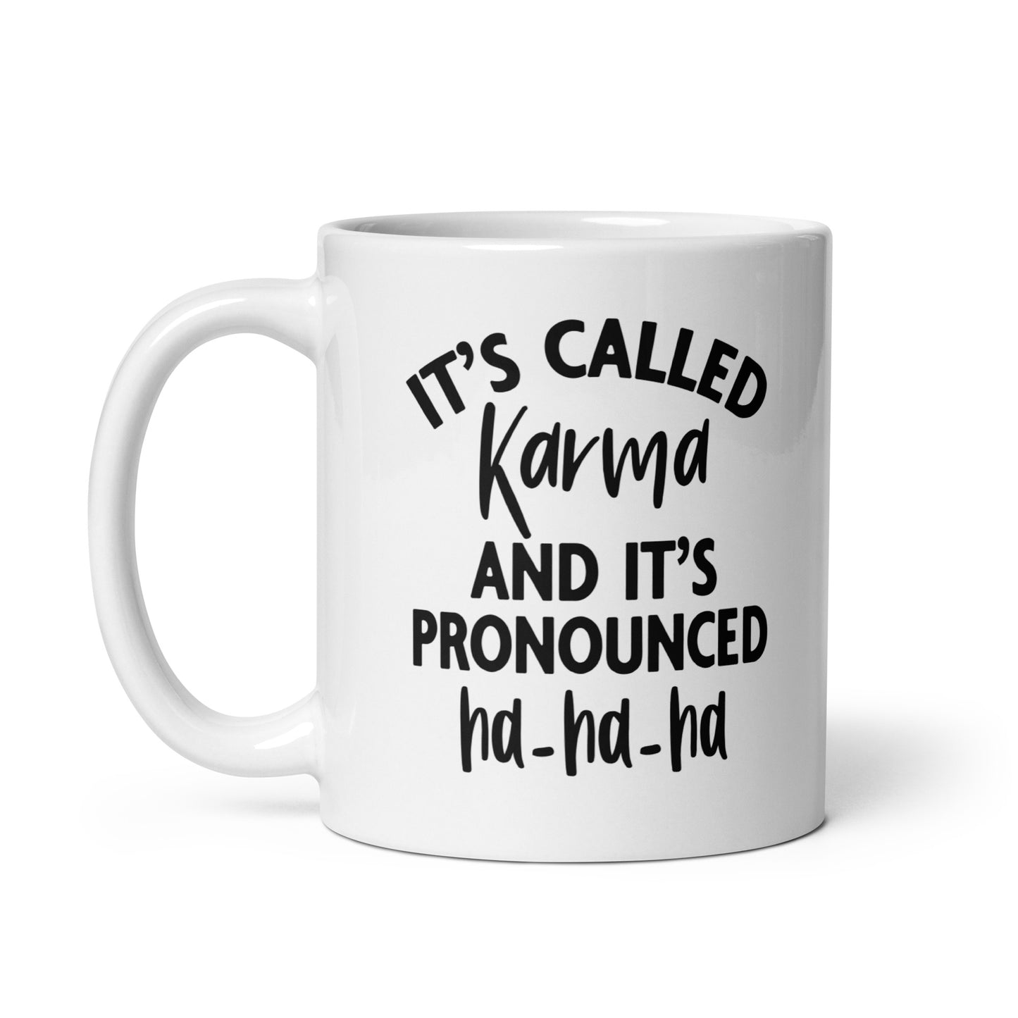 It's Called Karma and It's Pronounced Ha Ha Ha, White Ceramic Coffee Mug