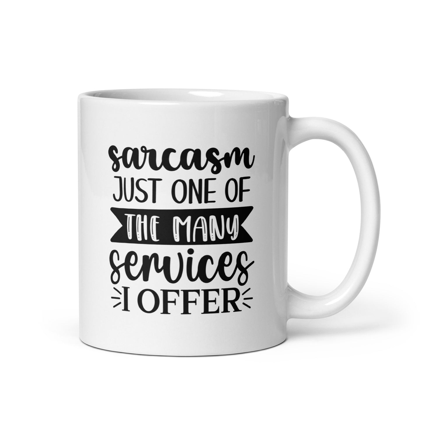 Sarcasm is Just One Of The Many Services I Offer White Ceramic Coffee Mug