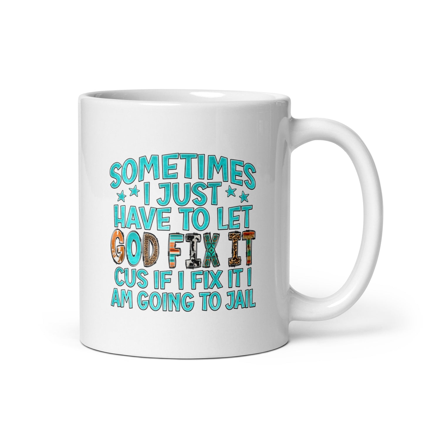 Sometimes I Just Have to Let God Fix It, White Ceramic Coffee Mug