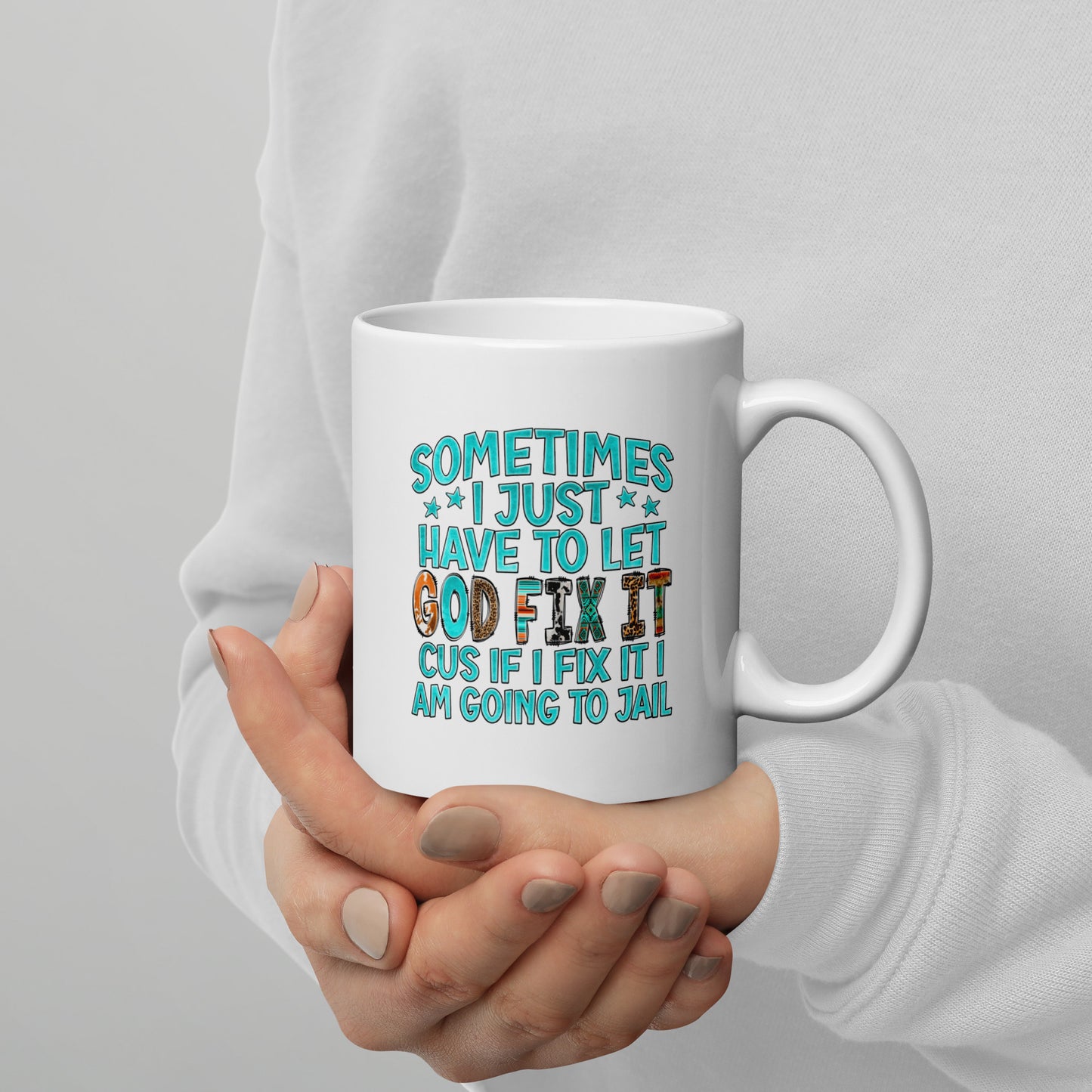 Sometimes I Just Have to Let God Fix It, White Ceramic Coffee Mug