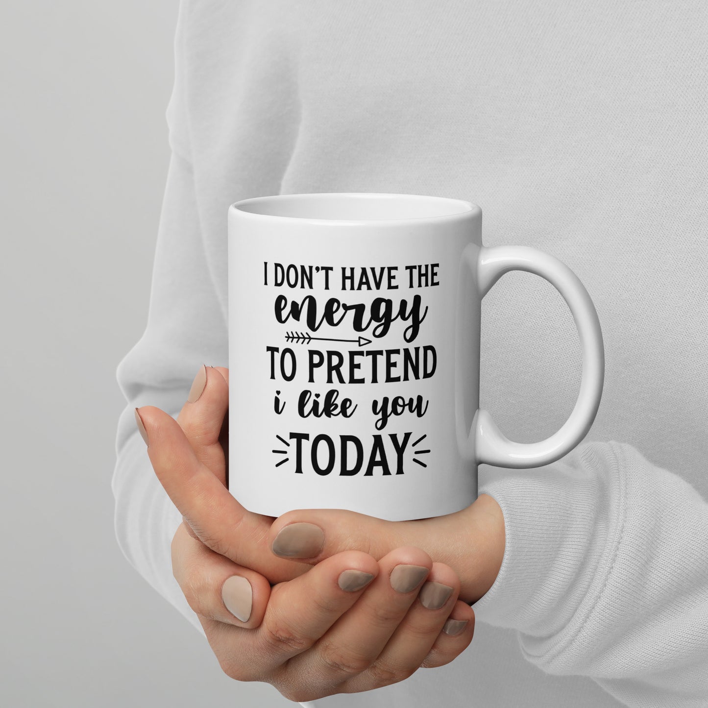 I Don't Have the Energy to Pretend to Like You Today White Ceramic Coffee Mug