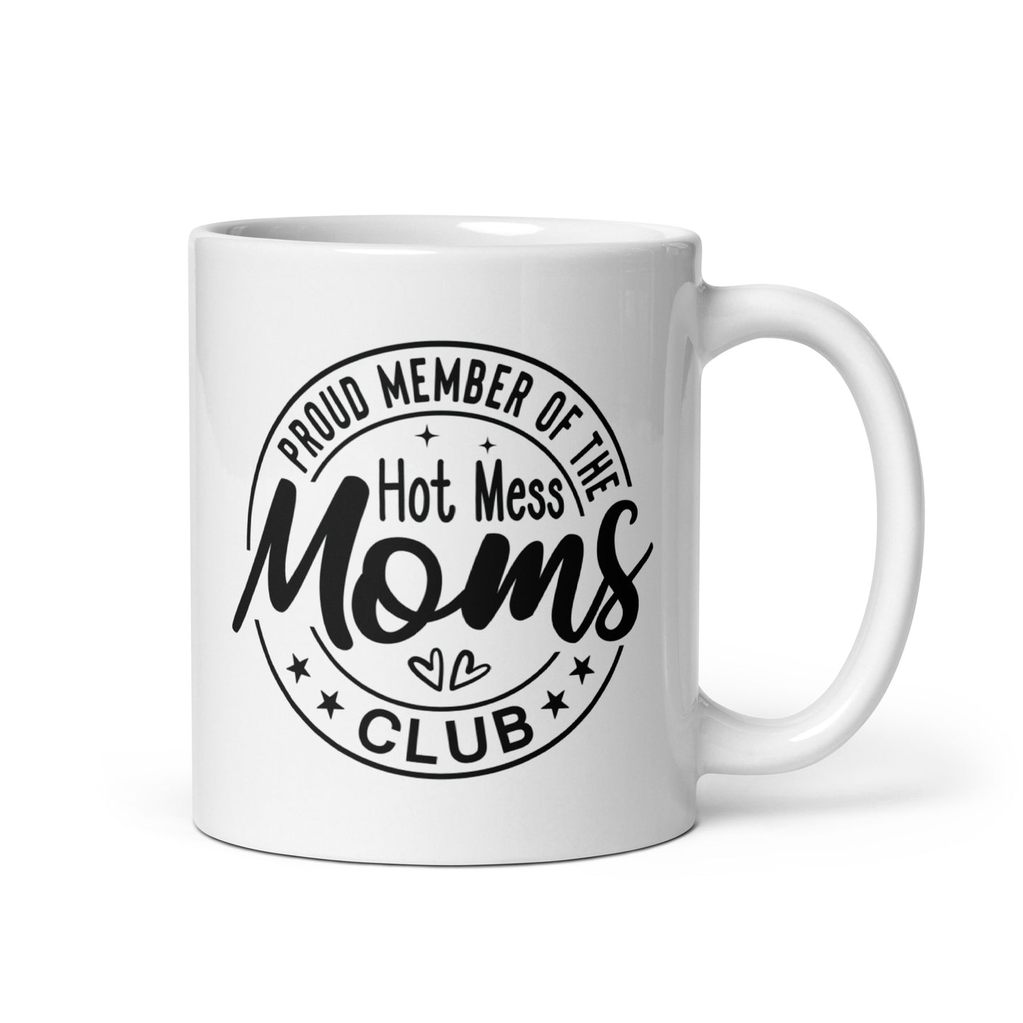 Proud Member of the Hot Mess Moms Club White Ceramic Coffee Mug