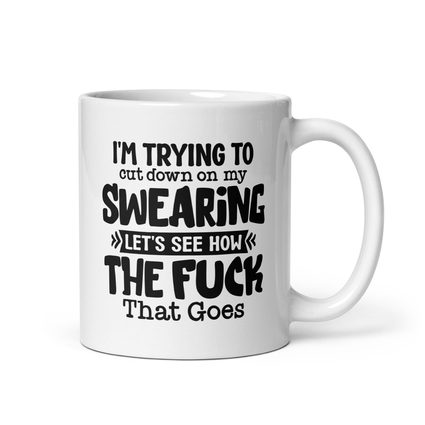 I'm Trying to Cut Down on My Swearing, Let's See How the F*** That Goes White Ceramic Coffee Mug