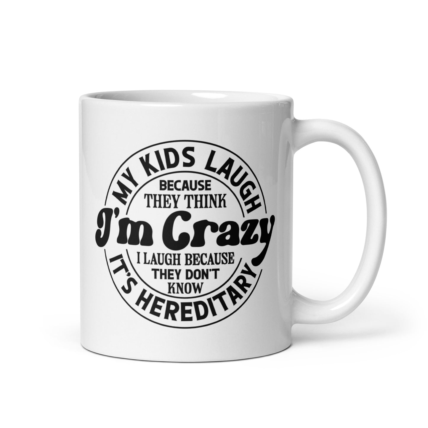 My Kids Laugh Because They Think I'm Crazy White Ceramic Coffee Mug