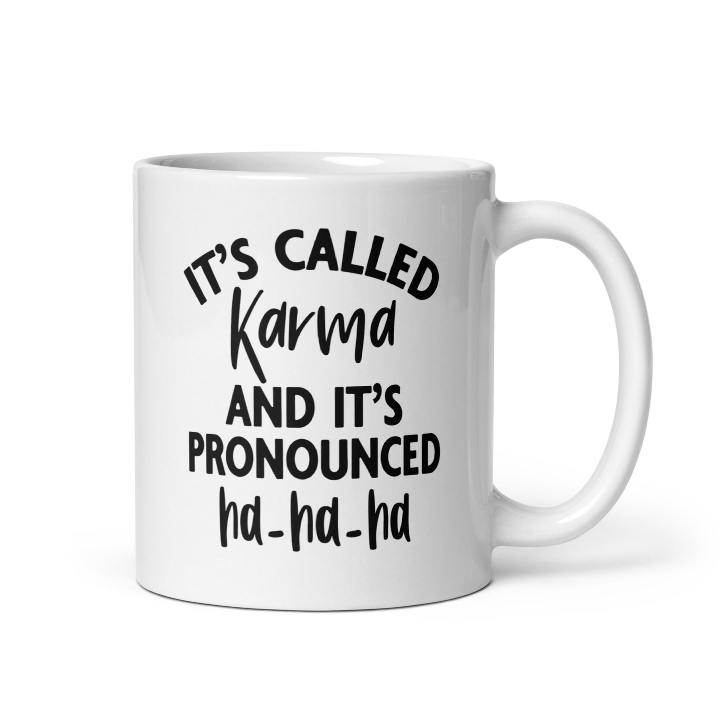 It's Called Karma and It's Pronounced Ha Ha Ha, White Ceramic Coffee Mug