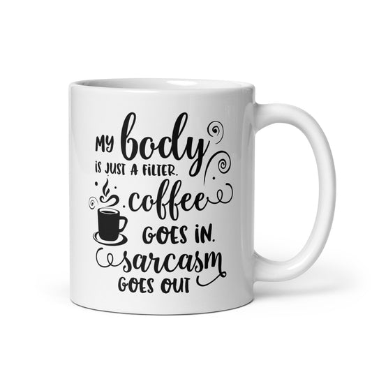 My Body is Just a Filter White Ceramic Coffee Mug