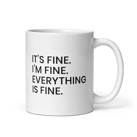 It's Fine, I'm Fine, Everything is Fine Simply Stated White Ceramic Mug