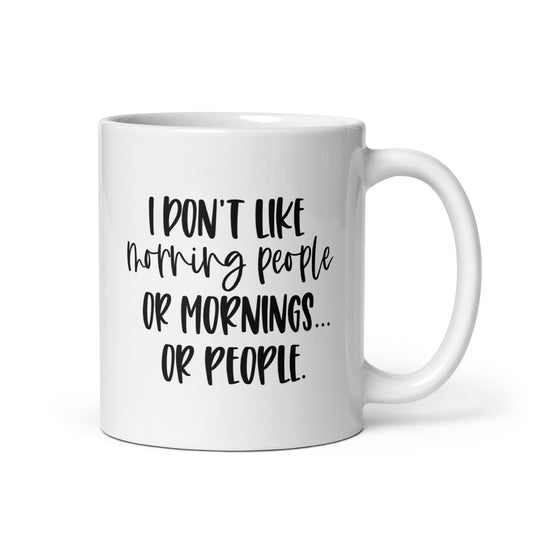 I Don't Like Morning People or Mornings or People Coffee Mug